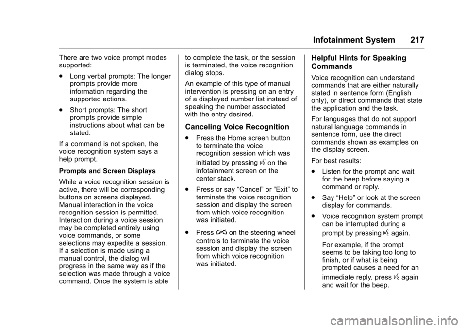 CHEVROLET SILVERADO 2016 3.G Owners Manual Chevrolet Silverado Owner Manual (GMNA-Localizing-U.S./Canada/Mexico-
9159338) - 2016 - crc - 10/21/15
Infotainment System 217
There are two voice prompt modes
supported:
.Long verbal prompts: The lon