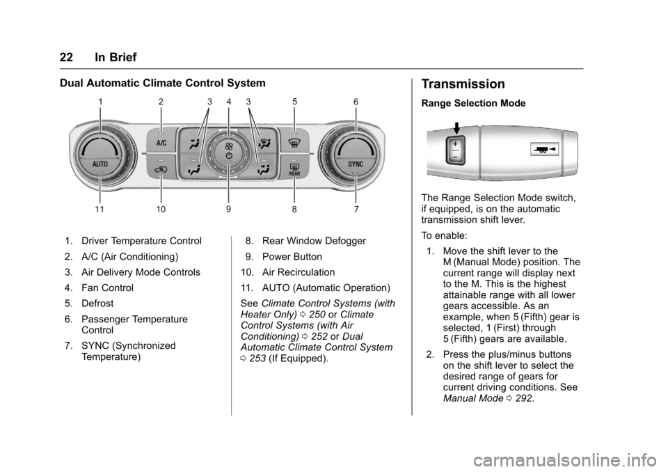 CHEVROLET SILVERADO 2016 3.G Owners Manual Chevrolet Silverado Owner Manual (GMNA-Localizing-U.S./Canada/Mexico-
9159338) - 2016 - crc - 10/21/15
22 In Brief
Dual Automatic Climate Control System
1. Driver Temperature Control
2. A/C (Air Condi
