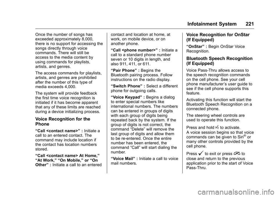 CHEVROLET SILVERADO 2016 3.G Owners Manual Chevrolet Silverado Owner Manual (GMNA-Localizing-U.S./Canada/Mexico-
9159338) - 2016 - crc - 10/21/15
Infotainment System 221
Once the number of songs has
exceeded approximately 8,000,
there is no su