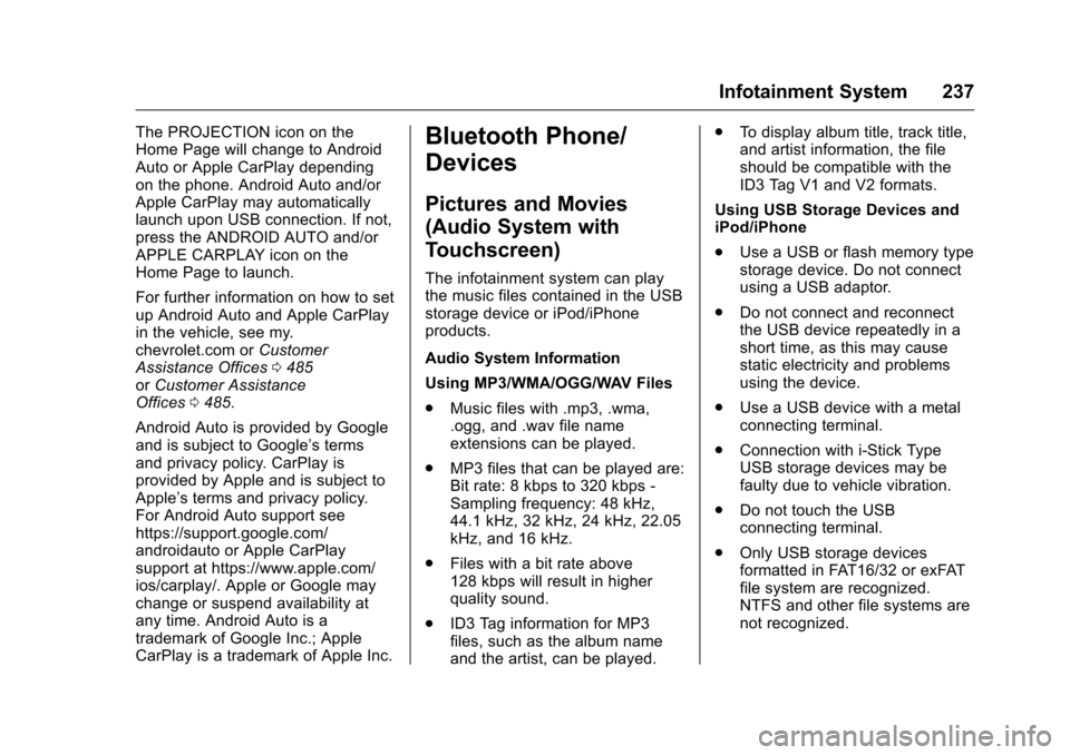 CHEVROLET SILVERADO 2016 3.G Owners Manual Chevrolet Silverado Owner Manual (GMNA-Localizing-U.S./Canada/Mexico-
9159338) - 2016 - crc - 10/21/15
Infotainment System 237
The PROJECTION icon on the
Home Page will change to Android
Auto or Apple CHEVROLET SILVERADO 2016 3.G Owners Manual Chevrolet Silverado Owner Manual (GMNA-Localizing-U.S./Canada/Mexico-
9159338) - 2016 - crc - 10/21/15
Infotainment System 237
The PROJECTION icon on the
Home Page will change to Android
Auto or Apple