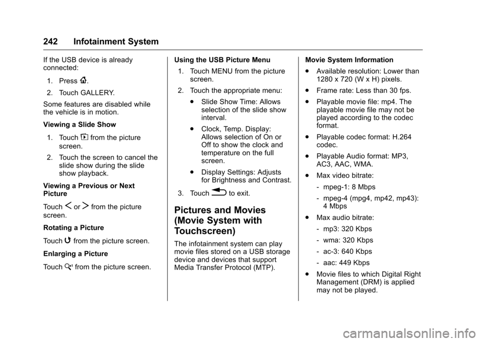 CHEVROLET SILVERADO 2016 3.G Owners Manual Chevrolet Silverado Owner Manual (GMNA-Localizing-U.S./Canada/Mexico-
9159338) - 2016 - crc - 10/21/15
242 Infotainment System
If the USB device is already
connected:1. Press
{.
2. Touch GALLERY.
Some CHEVROLET SILVERADO 2016 3.G Owners Manual Chevrolet Silverado Owner Manual (GMNA-Localizing-U.S./Canada/Mexico-
9159338) - 2016 - crc - 10/21/15
242 Infotainment System
If the USB device is already
connected:1. Press
{.
2. Touch GALLERY.
Some