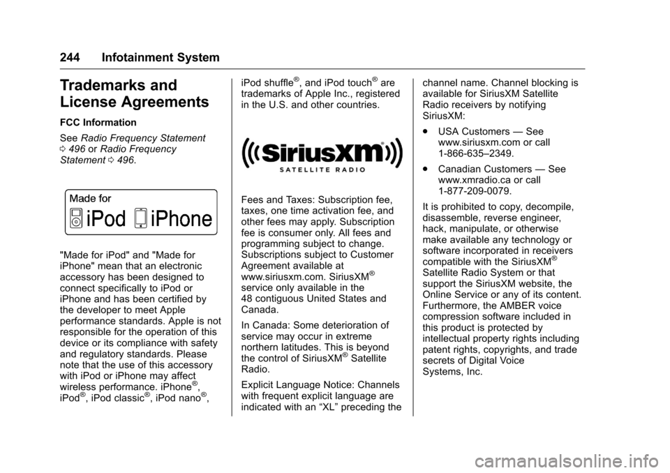 CHEVROLET SILVERADO 2016 3.G Service Manual Chevrolet Silverado Owner Manual (GMNA-Localizing-U.S./Canada/Mexico-
9159338) - 2016 - crc - 10/21/15
244 Infotainment System
Trademarks and
License Agreements
FCC Information
SeeRadio Frequency Stat