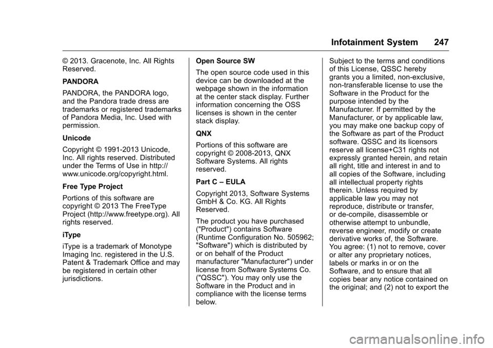 CHEVROLET SILVERADO 2016 3.G Service Manual Chevrolet Silverado Owner Manual (GMNA-Localizing-U.S./Canada/Mexico-
9159338) - 2016 - crc - 10/21/15
Infotainment System 247
© 2013. Gracenote, Inc. All Rights
Reserved.
PANDORA
PANDORA, the PANDOR