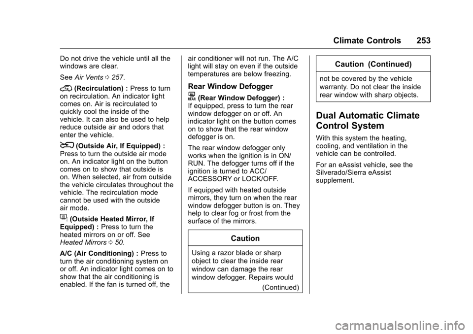CHEVROLET SILVERADO 2016 3.G Owners Manual Chevrolet Silverado Owner Manual (GMNA-Localizing-U.S./Canada/Mexico-
9159338) - 2016 - crc - 10/21/15
Climate Controls 253
Do not drive the vehicle until all the
windows are clear.
SeeAir Vents 0257. CHEVROLET SILVERADO 2016 3.G Owners Manual Chevrolet Silverado Owner Manual (GMNA-Localizing-U.S./Canada/Mexico-
9159338) - 2016 - crc - 10/21/15
Climate Controls 253
Do not drive the vehicle until all the
windows are clear.
SeeAir Vents 0257.