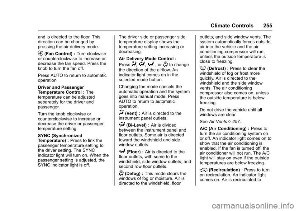 CHEVROLET SILVERADO 2016 3.G Owners Manual Chevrolet Silverado Owner Manual (GMNA-Localizing-U.S./Canada/Mexico-
9159338) - 2016 - crc - 10/21/15
Climate Controls 255
and is directed to the floor. This
direction can be changed by
pressing the CHEVROLET SILVERADO 2016 3.G Owners Manual Chevrolet Silverado Owner Manual (GMNA-Localizing-U.S./Canada/Mexico-
9159338) - 2016 - crc - 10/21/15
Climate Controls 255
and is directed to the floor. This
direction can be changed by
pressing the
