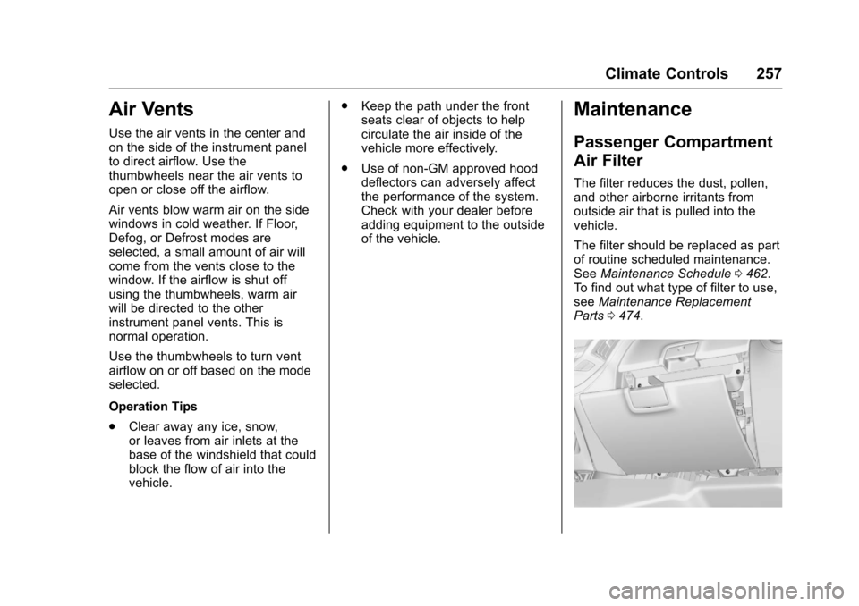 CHEVROLET SILVERADO 2016 3.G Owners Manual Chevrolet Silverado Owner Manual (GMNA-Localizing-U.S./Canada/Mexico-
9159338) - 2016 - crc - 10/21/15
Climate Controls 257
Air Vents
Use the air vents in the center and
on the side of the instrument 