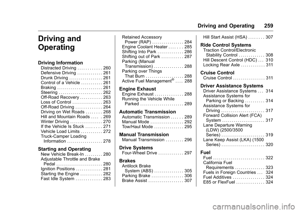CHEVROLET SILVERADO 2016 3.G Owners Manual Chevrolet Silverado Owner Manual (GMNA-Localizing-U.S./Canada/Mexico-
9159338) - 2016 - crc - 10/27/15
Driving and Operating 259
Driving and
Operating
Driving Information
Distracted Driving . . . . . CHEVROLET SILVERADO 2016 3.G Owners Manual Chevrolet Silverado Owner Manual (GMNA-Localizing-U.S./Canada/Mexico-
9159338) - 2016 - crc - 10/27/15
Driving and Operating 259
Driving and
Operating
Driving Information
Distracted Driving . . . . .