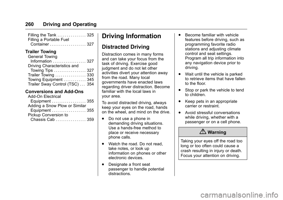 CHEVROLET SILVERADO 2016 3.G Owners Manual Chevrolet Silverado Owner Manual (GMNA-Localizing-U.S./Canada/Mexico-
9159338) - 2016 - crc - 10/27/15
260 Driving and Operating
Filling the Tank . . . . . . . . . . . . . . . 325
Filling a Portable F