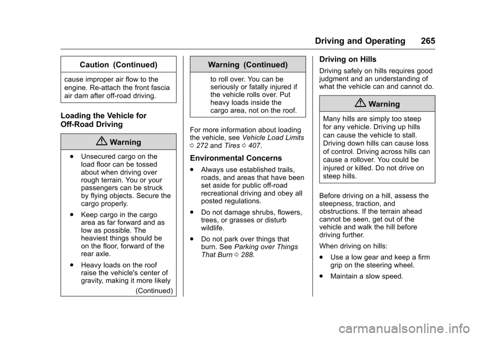 CHEVROLET SILVERADO 2016 3.G Service Manual Chevrolet Silverado Owner Manual (GMNA-Localizing-U.S./Canada/Mexico-
9159338) - 2016 - crc - 10/27/15
Driving and Operating 265
Caution (Continued)
cause improper air flow to the
engine. Re-attach th