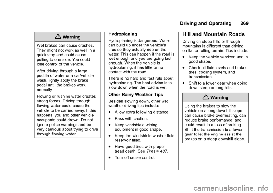 CHEVROLET SILVERADO 2016 3.G Service Manual Chevrolet Silverado Owner Manual (GMNA-Localizing-U.S./Canada/Mexico-
9159338) - 2016 - crc - 10/27/15
Driving and Operating 269
{Warning
Wet brakes can cause crashes.
They might not work as well in a