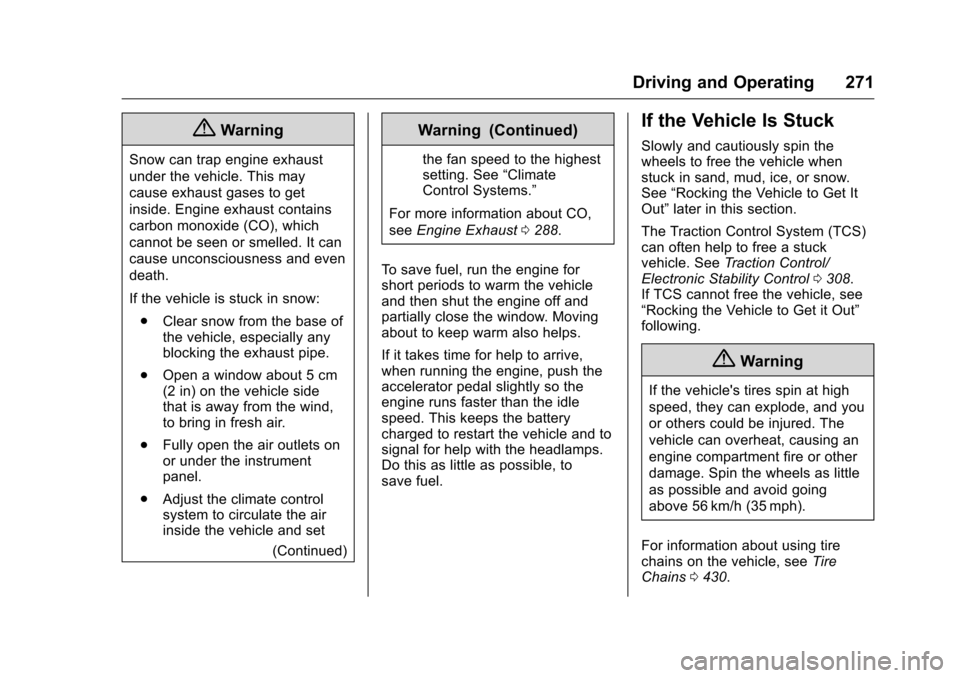 CHEVROLET SILVERADO 2016 3.G User Guide Chevrolet Silverado Owner Manual (GMNA-Localizing-U.S./Canada/Mexico-
9159338) - 2016 - crc - 10/27/15
Driving and Operating 271
{Warning
Snow can trap engine exhaust
under the vehicle. This may
cause
