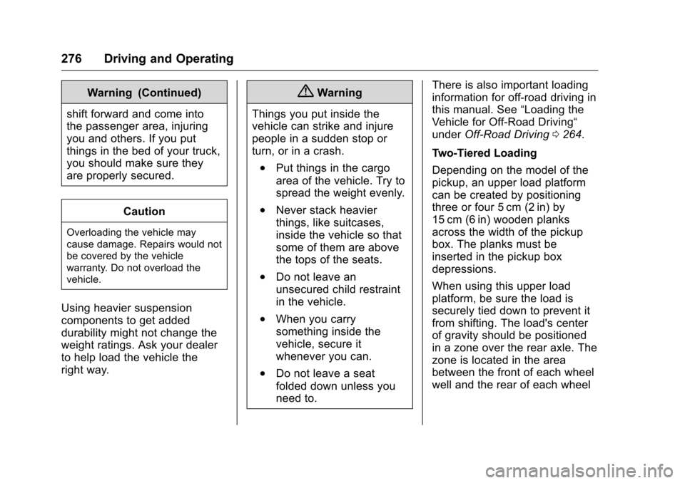 CHEVROLET SILVERADO 2016 3.G Owners Manual Chevrolet Silverado Owner Manual (GMNA-Localizing-U.S./Canada/Mexico-
9159338) - 2016 - crc - 10/27/15
276 Driving and Operating
Warning (Continued)
shift forward and come into
the passenger area, inj