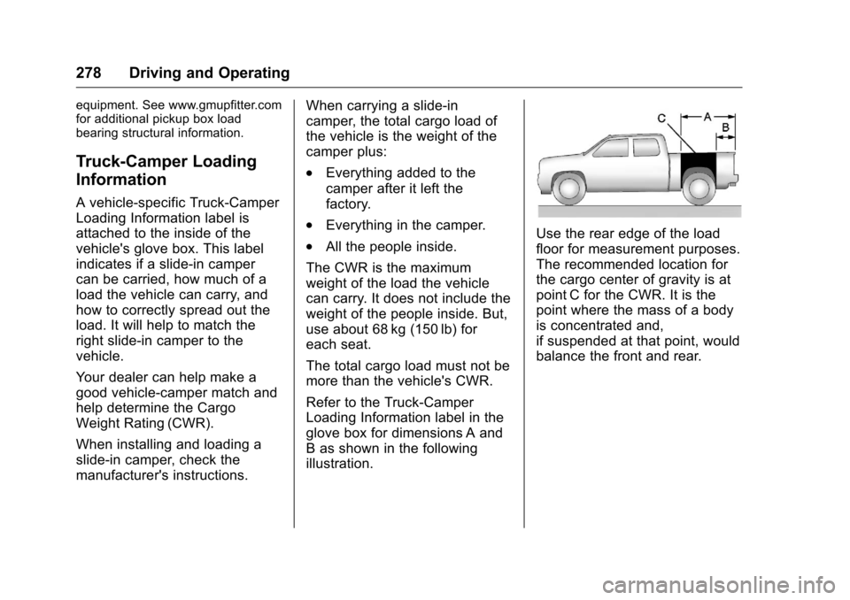 CHEVROLET SILVERADO 2016 3.G Owners Manual Chevrolet Silverado Owner Manual (GMNA-Localizing-U.S./Canada/Mexico-
9159338) - 2016 - crc - 10/27/15
278 Driving and Operating
equipment. See www.gmupfitter.com
for additional pickup box load
bearin CHEVROLET SILVERADO 2016 3.G Owners Manual Chevrolet Silverado Owner Manual (GMNA-Localizing-U.S./Canada/Mexico-
9159338) - 2016 - crc - 10/27/15
278 Driving and Operating
equipment. See www.gmupfitter.com
for additional pickup box load
bearin