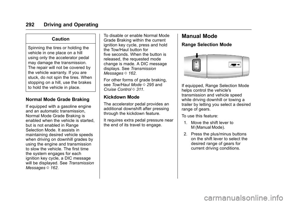 CHEVROLET SILVERADO 2016 3.G Owners Manual Chevrolet Silverado Owner Manual (GMNA-Localizing-U.S./Canada/Mexico-
9159338) - 2016 - crc - 10/27/15
292 Driving and Operating
Caution
Spinning the tires or holding the
vehicle in one place on a hil