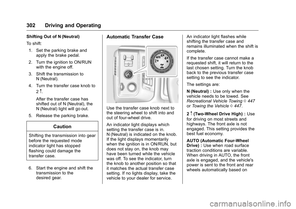 CHEVROLET SILVERADO 2016 3.G Owners Manual Chevrolet Silverado Owner Manual (GMNA-Localizing-U.S./Canada/Mexico-
9159338) - 2016 - crc - 10/27/15
302 Driving and Operating
Shifting Out of N (Neutral)
To shift:1. Set the parking brake and apply CHEVROLET SILVERADO 2016 3.G Owners Manual Chevrolet Silverado Owner Manual (GMNA-Localizing-U.S./Canada/Mexico-
9159338) - 2016 - crc - 10/27/15
302 Driving and Operating
Shifting Out of N (Neutral)
To shift:1. Set the parking brake and apply