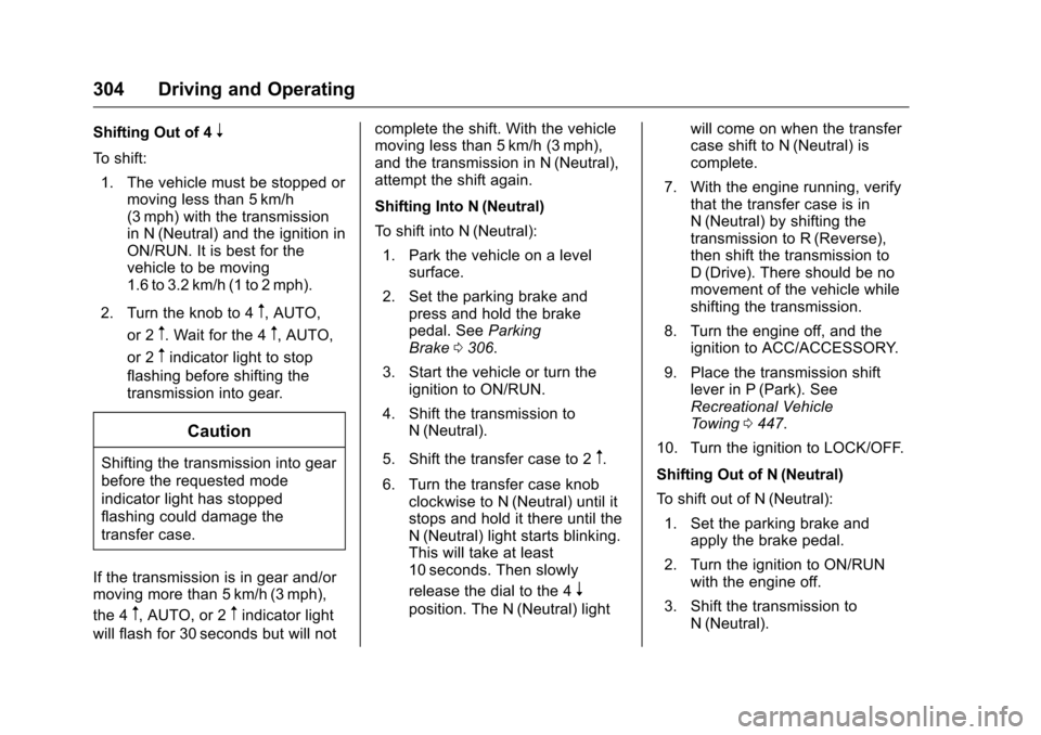 CHEVROLET SILVERADO 2016 3.G Owners Manual Chevrolet Silverado Owner Manual (GMNA-Localizing-U.S./Canada/Mexico-
9159338) - 2016 - crc - 10/27/15
304 Driving and Operating
Shifting Out of 4n
To shift:1. The vehicle must be stopped or moving le CHEVROLET SILVERADO 2016 3.G Owners Manual Chevrolet Silverado Owner Manual (GMNA-Localizing-U.S./Canada/Mexico-
9159338) - 2016 - crc - 10/27/15
304 Driving and Operating
Shifting Out of 4n
To shift:1. The vehicle must be stopped or moving le
