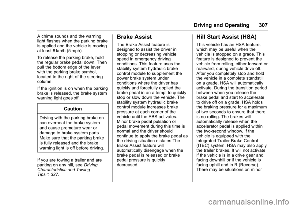 CHEVROLET SILVERADO 2016 3.G Owners Manual Chevrolet Silverado Owner Manual (GMNA-Localizing-U.S./Canada/Mexico-
9159338) - 2016 - crc - 10/27/15
Driving and Operating 307
A chime sounds and the warning
light flashes when the parking brake
is CHEVROLET SILVERADO 2016 3.G Owners Manual Chevrolet Silverado Owner Manual (GMNA-Localizing-U.S./Canada/Mexico-
9159338) - 2016 - crc - 10/27/15
Driving and Operating 307
A chime sounds and the warning
light flashes when the parking brake
is