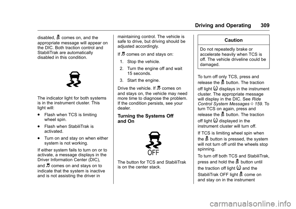 CHEVROLET SILVERADO 2016 3.G Owners Manual Chevrolet Silverado Owner Manual (GMNA-Localizing-U.S./Canada/Mexico-
9159338) - 2016 - crc - 10/27/15
Driving and Operating 309
disabled,gcomes on, and the
appropriate message will appear on
the DIC.