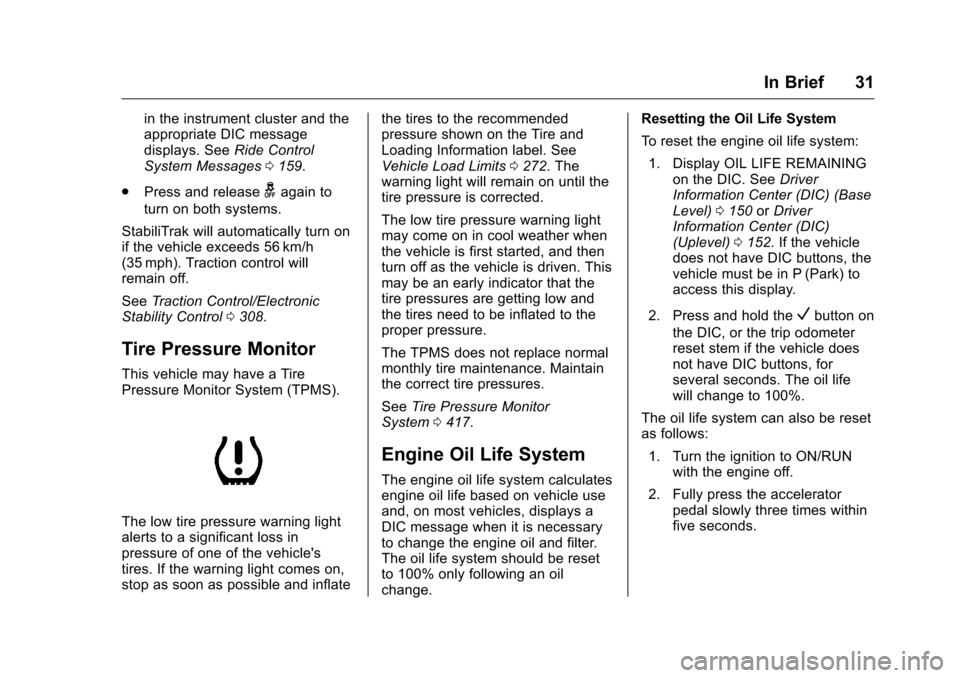 CHEVROLET SILVERADO 2016 3.G Owners Guide Chevrolet Silverado Owner Manual (GMNA-Localizing-U.S./Canada/Mexico-
9159338) - 2016 - crc - 10/21/15
In Brief 31
in the instrument cluster and the
appropriate DIC message
displays. SeeRide Control
S