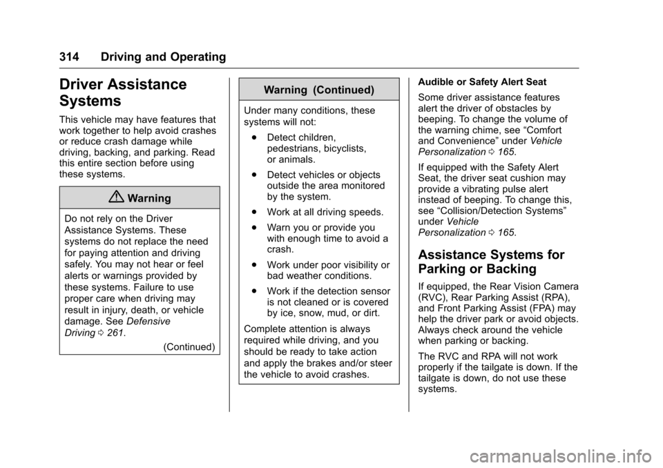 CHEVROLET SILVERADO 2016 3.G Owners Manual Chevrolet Silverado Owner Manual (GMNA-Localizing-U.S./Canada/Mexico-
9159338) - 2016 - crc - 10/27/15
314 Driving and Operating
Driver Assistance
Systems
This vehicle may have features that
work toge