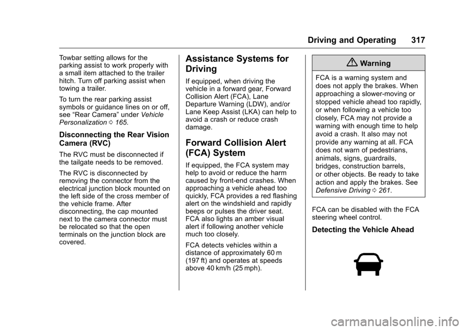 CHEVROLET SILVERADO 2016 3.G Owners Manual Chevrolet Silverado Owner Manual (GMNA-Localizing-U.S./Canada/Mexico-
9159338) - 2016 - crc - 10/27/15
Driving and Operating 317
Towbar setting allows for the
parking assist to work properly with
a sm