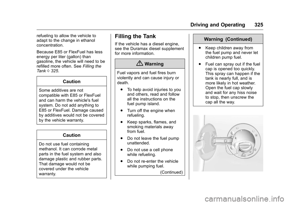 CHEVROLET SILVERADO 2016 3.G Owners Manual Chevrolet Silverado Owner Manual (GMNA-Localizing-U.S./Canada/Mexico-
9159338) - 2016 - crc - 10/27/15
Driving and Operating 325
refueling to allow the vehicle to
adapt to the change in ethanol
concen