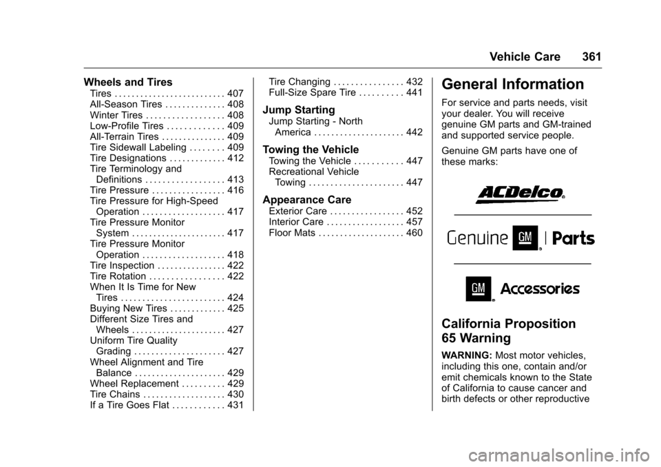 CHEVROLET SILVERADO 2016 3.G Owners Manual Chevrolet Silverado Owner Manual (GMNA-Localizing-U.S./Canada/Mexico-
9159338) - 2016 - crc - 10/21/15
Vehicle Care 361
Wheels and Tires
Tires . . . . . . . . . . . . . . . . . . . . . . . . . . 407
A