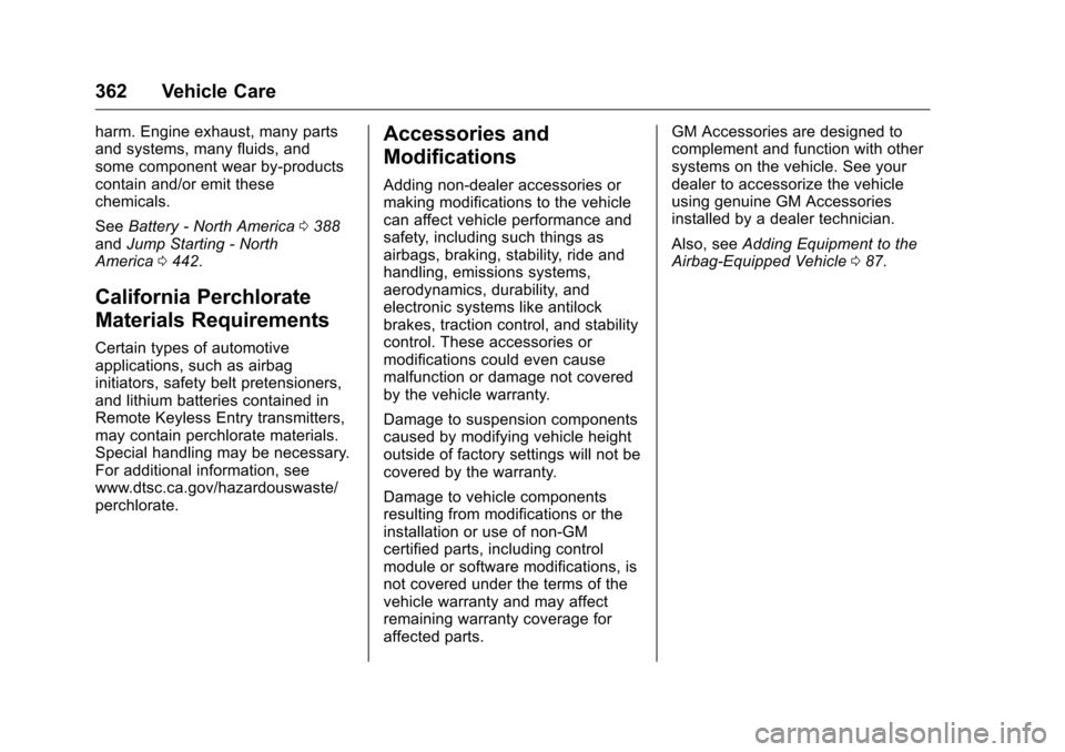 CHEVROLET SILVERADO 2016 3.G Service Manual Chevrolet Silverado Owner Manual (GMNA-Localizing-U.S./Canada/Mexico-
9159338) - 2016 - crc - 10/21/15
362 Vehicle Care
harm. Engine exhaust, many parts
and systems, many fluids, and
some component we