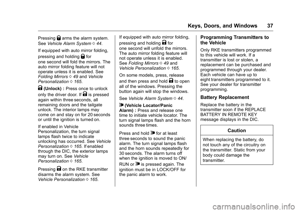 CHEVROLET SILVERADO 2016 3.G Owners Guide Chevrolet Silverado Owner Manual (GMNA-Localizing-U.S./Canada/Mexico-
9159338) - 2016 - crc - 10/21/15
Keys, Doors, and Windows 37
PressingQarms the alarm system.
See Vehicle Alarm System 044.
If equi