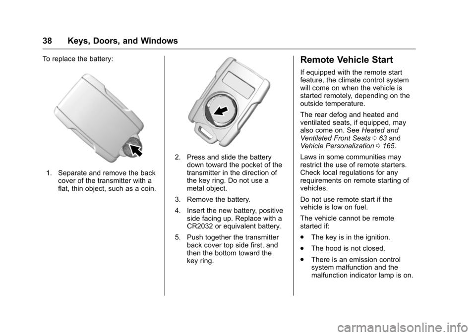 CHEVROLET SILVERADO 2016 3.G Owners Guide Chevrolet Silverado Owner Manual (GMNA-Localizing-U.S./Canada/Mexico-
9159338) - 2016 - crc - 10/21/15
38 Keys, Doors, and Windows
To replace the battery:
1. Separate and remove the backcover of the t CHEVROLET SILVERADO 2016 3.G Owners Guide Chevrolet Silverado Owner Manual (GMNA-Localizing-U.S./Canada/Mexico-
9159338) - 2016 - crc - 10/21/15
38 Keys, Doors, and Windows
To replace the battery:
1. Separate and remove the backcover of the t