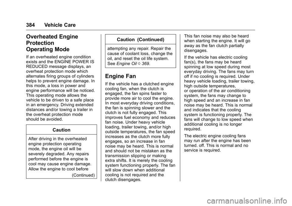CHEVROLET SILVERADO 2016 3.G Owners Manual Chevrolet Silverado Owner Manual (GMNA-Localizing-U.S./Canada/Mexico-
9159338) - 2016 - crc - 10/21/15
384 Vehicle Care
Overheated Engine
Protection
Operating Mode
If an overheated engine condition
ex