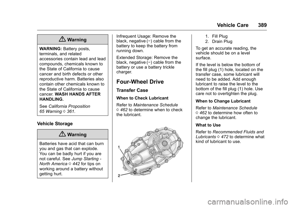 CHEVROLET SILVERADO 2016 3.G Owners Manual Chevrolet Silverado Owner Manual (GMNA-Localizing-U.S./Canada/Mexico-
9159338) - 2016 - crc - 10/21/15
Vehicle Care 389
{Warning
WARNING:Battery posts,
terminals, and related
accessories contain lead 