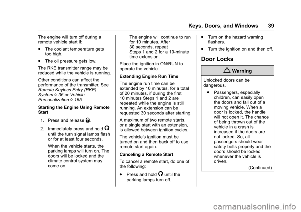 CHEVROLET SILVERADO 2016 3.G User Guide Chevrolet Silverado Owner Manual (GMNA-Localizing-U.S./Canada/Mexico-
9159338) - 2016 - crc - 10/21/15
Keys, Doors, and Windows 39
The engine will turn off during a
remote vehicle start if:
.The coola