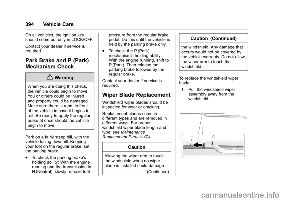 CHEVROLET SILVERADO 2016 3.G Owners Manual Chevrolet Silverado Owner Manual (GMNA-Localizing-U.S./Canada/Mexico-
9159338) - 2016 - crc - 10/21/15
394 Vehicle Care
On all vehicles, the ignition key
should come out only in LOCK/OFF.
Contact your