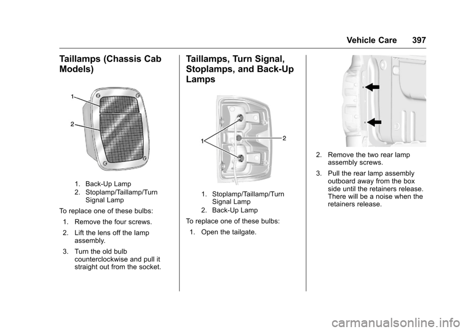 CHEVROLET SILVERADO 2016 3.G Owners Manual Chevrolet Silverado Owner Manual (GMNA-Localizing-U.S./Canada/Mexico-
9159338) - 2016 - crc - 10/21/15
Vehicle Care 397
Taillamps (Chassis Cab
Models)
1. Back-Up Lamp
2. Stoplamp/Taillamp/TurnSignal L
