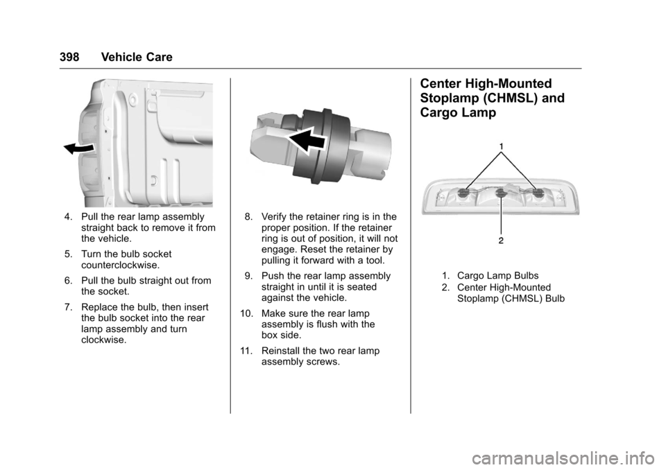 CHEVROLET SILVERADO 2016 3.G Owners Manual Chevrolet Silverado Owner Manual (GMNA-Localizing-U.S./Canada/Mexico-
9159338) - 2016 - crc - 10/21/15
398 Vehicle Care
4. Pull the rear lamp assemblystraight back to remove it from
the vehicle.
5. Tu