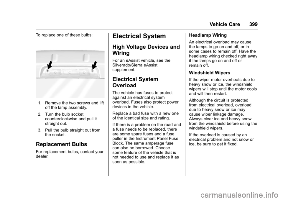 CHEVROLET SILVERADO 2016 3.G Owners Manual Chevrolet Silverado Owner Manual (GMNA-Localizing-U.S./Canada/Mexico-
9159338) - 2016 - crc - 10/21/15
Vehicle Care 399
To replace one of these bulbs:
1. Remove the two screws and liftoff the lamp ass CHEVROLET SILVERADO 2016 3.G Owners Manual Chevrolet Silverado Owner Manual (GMNA-Localizing-U.S./Canada/Mexico-
9159338) - 2016 - crc - 10/21/15
Vehicle Care 399
To replace one of these bulbs:
1. Remove the two screws and liftoff the lamp ass