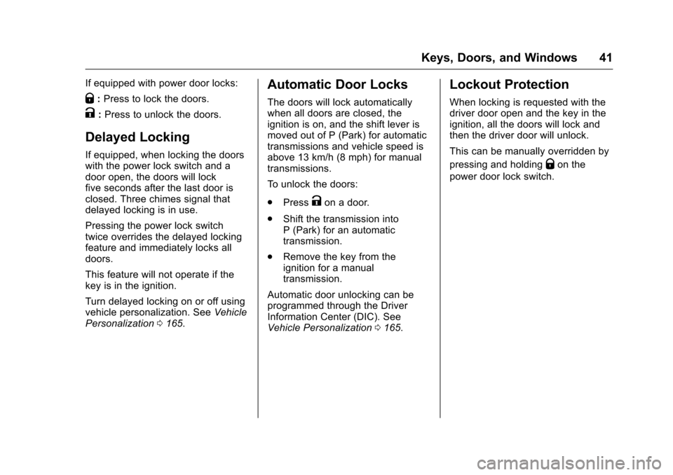 CHEVROLET SILVERADO 2016 3.G Owners Manual Chevrolet Silverado Owner Manual (GMNA-Localizing-U.S./Canada/Mexico-
9159338) - 2016 - crc - 10/21/15
Keys, Doors, and Windows 41
If equipped with power door locks:
Q:Press to lock the doors.
K:Press