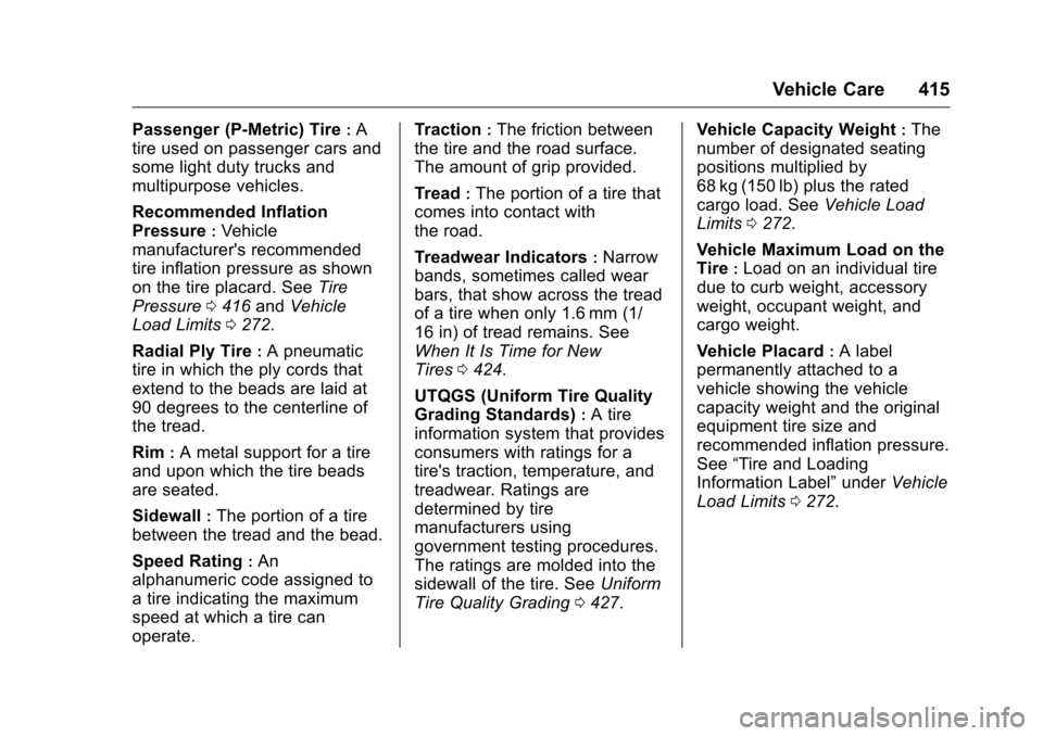 CHEVROLET SILVERADO 2016 3.G User Guide Chevrolet Silverado Owner Manual (GMNA-Localizing-U.S./Canada/Mexico-
9159338) - 2016 - crc - 10/21/15
Vehicle Care 415
Passenger (P-Metric) Tire:A
tire used on passenger cars and
some light duty truc