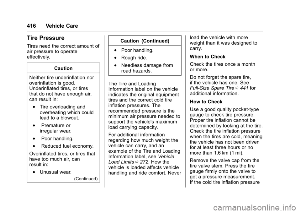 CHEVROLET SILVERADO 2016 3.G Service Manual Chevrolet Silverado Owner Manual (GMNA-Localizing-U.S./Canada/Mexico-
9159338) - 2016 - crc - 10/21/15
416 Vehicle Care
Tire Pressure
Tires need the correct amount of
air pressure to operate
effective