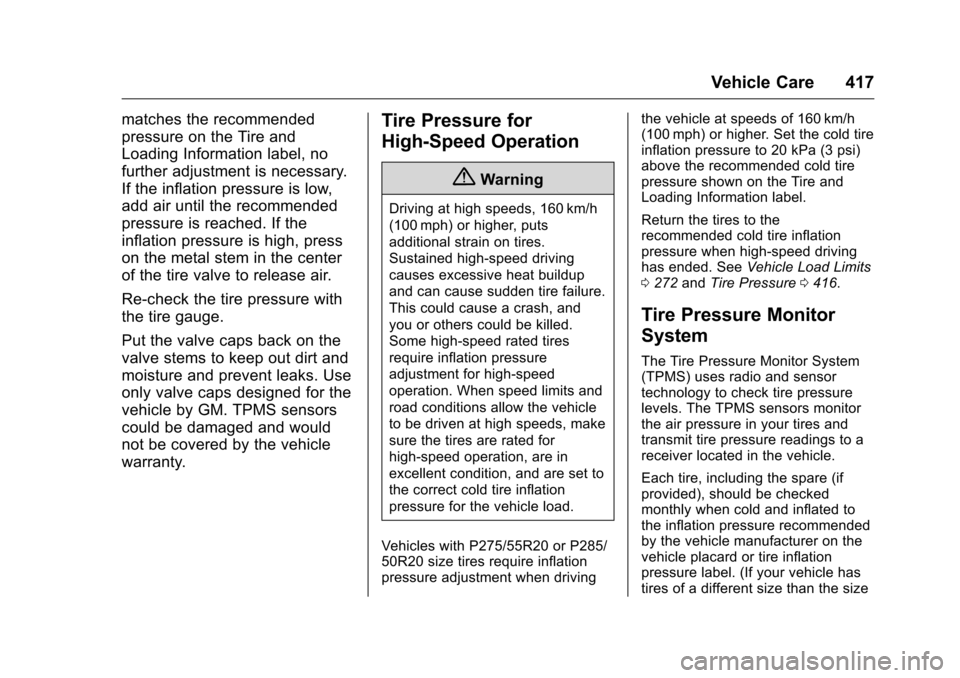 CHEVROLET SILVERADO 2016 3.G User Guide Chevrolet Silverado Owner Manual (GMNA-Localizing-U.S./Canada/Mexico-
9159338) - 2016 - crc - 10/21/15
Vehicle Care 417
matches the recommended
pressure on the Tire and
Loading Information label, no
f