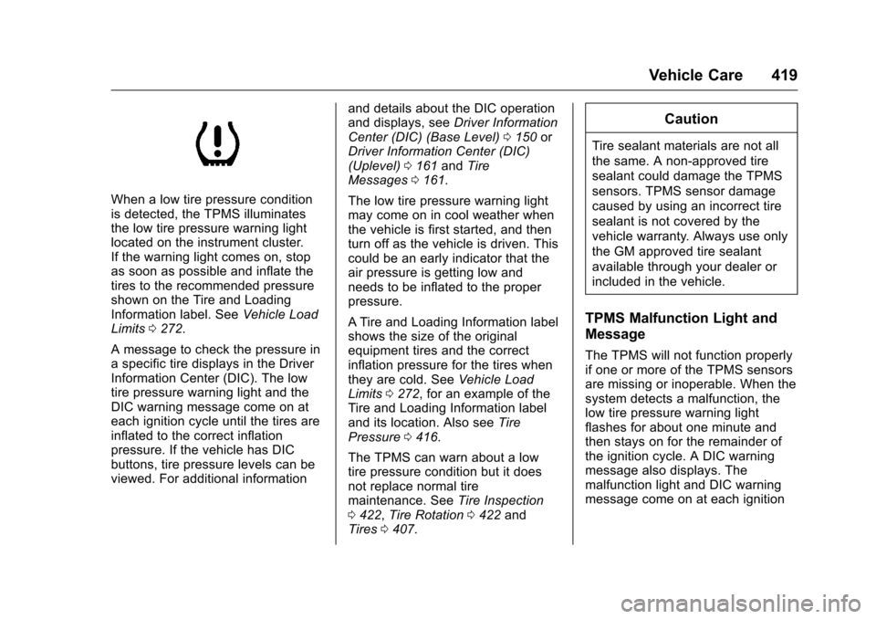 CHEVROLET SILVERADO 2016 3.G User Guide Chevrolet Silverado Owner Manual (GMNA-Localizing-U.S./Canada/Mexico-
9159338) - 2016 - crc - 10/21/15
Vehicle Care 419
When a low tire pressure condition
is detected, the TPMS illuminates
the low tir