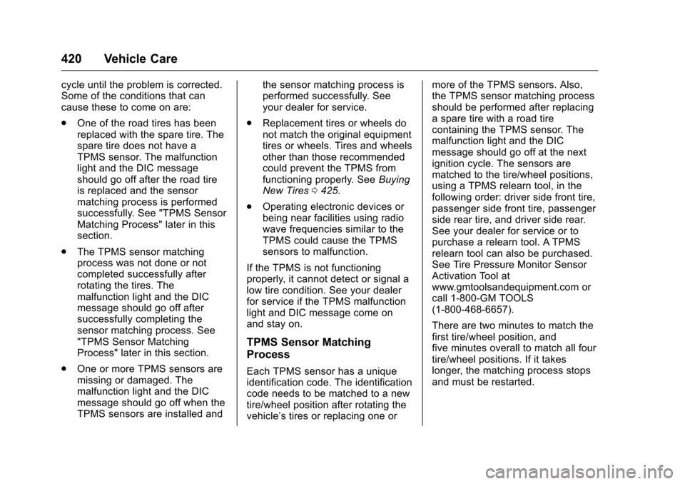 CHEVROLET SILVERADO 2016 3.G Owners Manual Chevrolet Silverado Owner Manual (GMNA-Localizing-U.S./Canada/Mexico-
9159338) - 2016 - crc - 10/21/15
420 Vehicle Care
cycle until the problem is corrected.
Some of the conditions that can
cause thes CHEVROLET SILVERADO 2016 3.G Owners Manual Chevrolet Silverado Owner Manual (GMNA-Localizing-U.S./Canada/Mexico-
9159338) - 2016 - crc - 10/21/15
420 Vehicle Care
cycle until the problem is corrected.
Some of the conditions that can
cause thes
