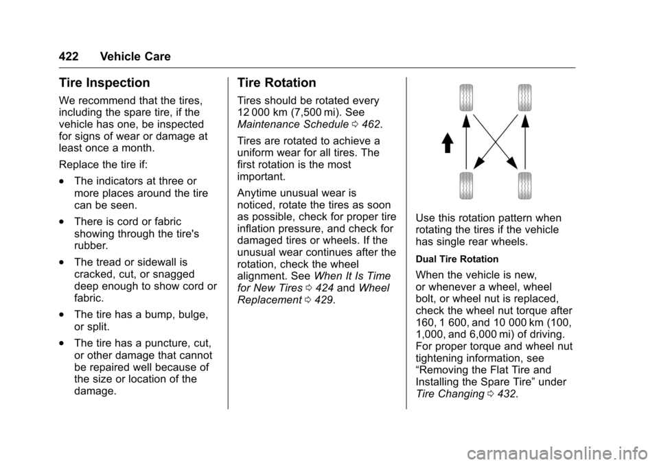 CHEVROLET SILVERADO 2016 3.G User Guide Chevrolet Silverado Owner Manual (GMNA-Localizing-U.S./Canada/Mexico-
9159338) - 2016 - crc - 10/21/15
422 Vehicle Care
Tire Inspection
We recommend that the tires,
including the spare tire, if the
ve