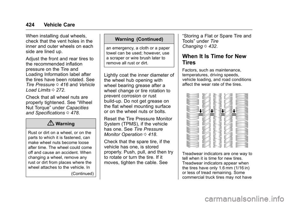CHEVROLET SILVERADO 2016 3.G Owners Manual Chevrolet Silverado Owner Manual (GMNA-Localizing-U.S./Canada/Mexico-
9159338) - 2016 - crc - 10/21/15
424 Vehicle Care
When installing dual wheels,
check that the vent holes in the
inner and outer wh CHEVROLET SILVERADO 2016 3.G Owners Manual Chevrolet Silverado Owner Manual (GMNA-Localizing-U.S./Canada/Mexico-
9159338) - 2016 - crc - 10/21/15
424 Vehicle Care
When installing dual wheels,
check that the vent holes in the
inner and outer wh