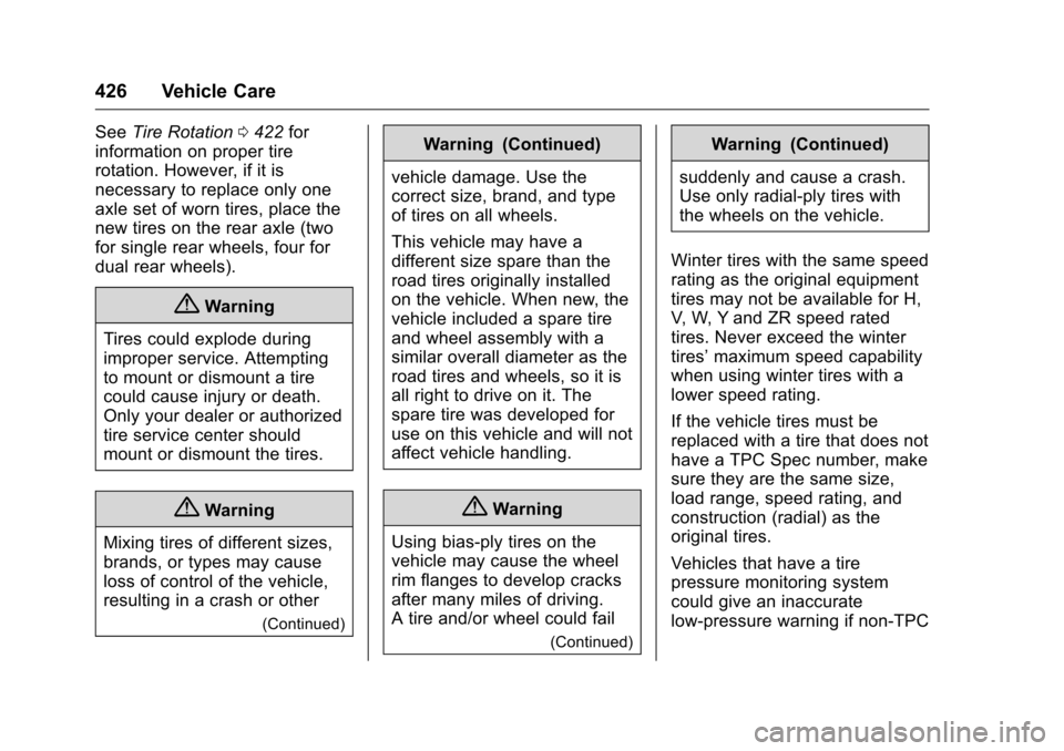 CHEVROLET SILVERADO 2016 3.G Owners Manual Chevrolet Silverado Owner Manual (GMNA-Localizing-U.S./Canada/Mexico-
9159338) - 2016 - crc - 10/21/15
426 Vehicle Care
SeeTire Rotation 0422 for
information on proper tire
rotation. However, if it is