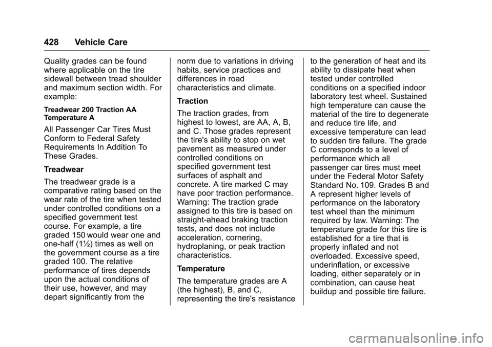 CHEVROLET SILVERADO 2016 3.G Owners Guide Chevrolet Silverado Owner Manual (GMNA-Localizing-U.S./Canada/Mexico-
9159338) - 2016 - crc - 10/21/15
428 Vehicle Care
Quality grades can be found
where applicable on the tire
sidewall between tread 