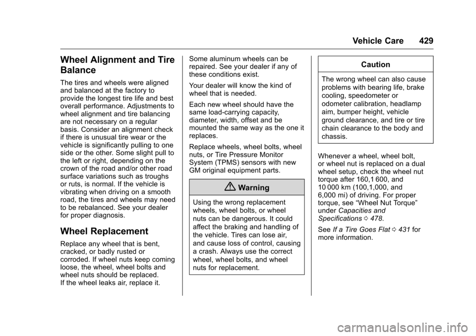 CHEVROLET SILVERADO 2016 3.G Owners Manual Chevrolet Silverado Owner Manual (GMNA-Localizing-U.S./Canada/Mexico-
9159338) - 2016 - crc - 10/21/15
Vehicle Care 429
Wheel Alignment and Tire
Balance
The tires and wheels were aligned
and balanced 