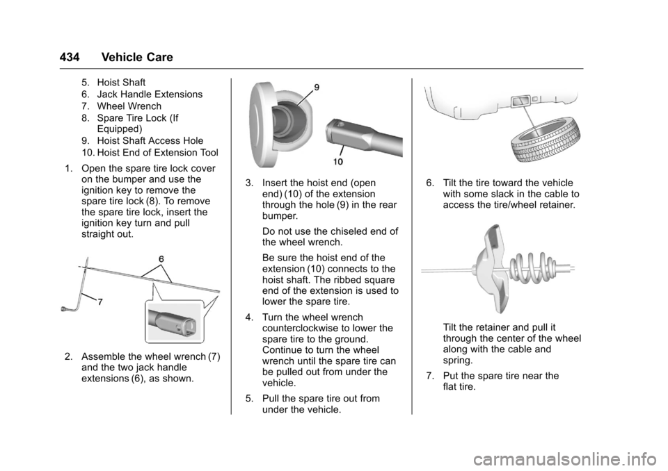 CHEVROLET SILVERADO 2016 3.G Owners Guide Chevrolet Silverado Owner Manual (GMNA-Localizing-U.S./Canada/Mexico-
9159338) - 2016 - crc - 10/21/15
434 Vehicle Care
5. Hoist Shaft
6. Jack Handle Extensions
7. Wheel Wrench
8. Spare Tire Lock (IfE