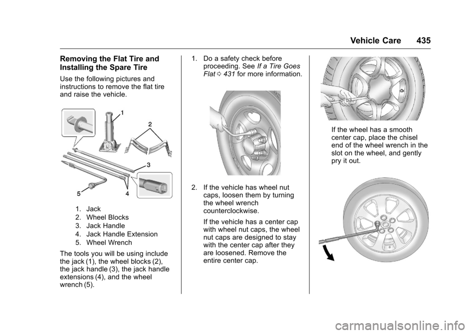 CHEVROLET SILVERADO 2016 3.G Owners Guide Chevrolet Silverado Owner Manual (GMNA-Localizing-U.S./Canada/Mexico-
9159338) - 2016 - crc - 10/21/15
Vehicle Care 435
Removing the Flat Tire and
Installing the Spare Tire
Use the following pictures 